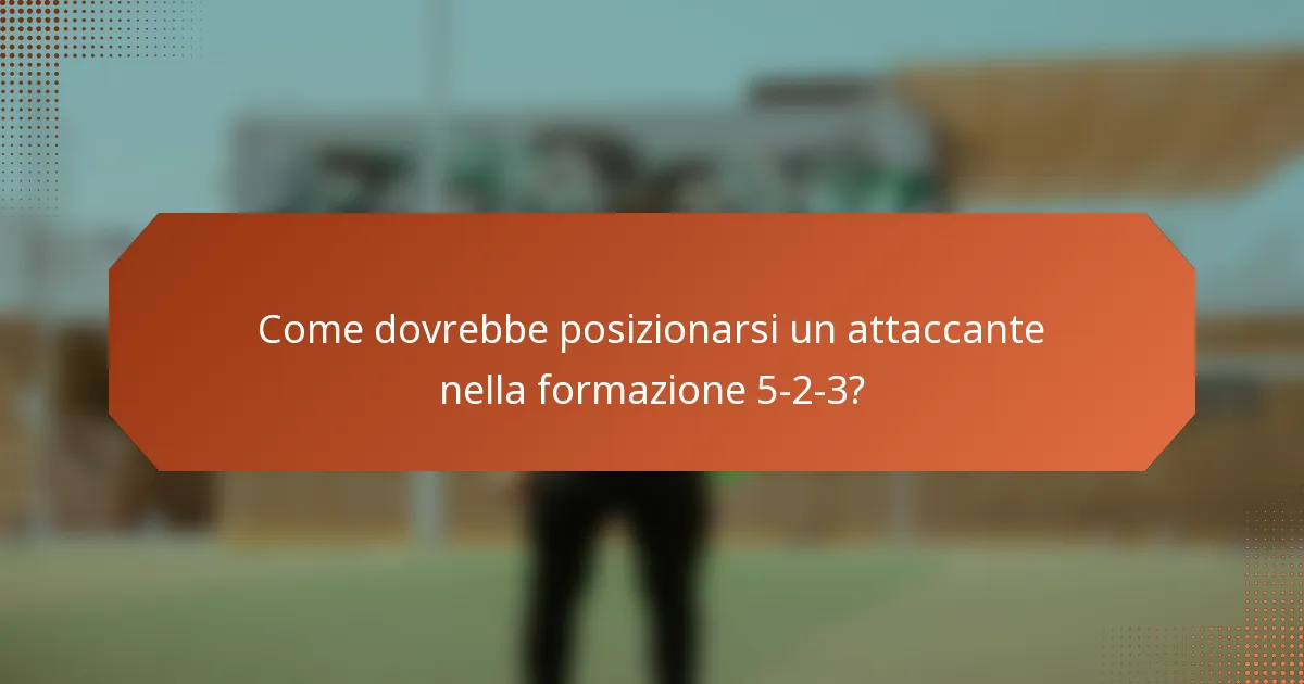 Come dovrebbe posizionarsi un attaccante nella formazione 5-2-3?