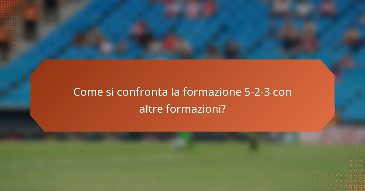 Come si confronta la formazione 5-2-3 con altre formazioni?