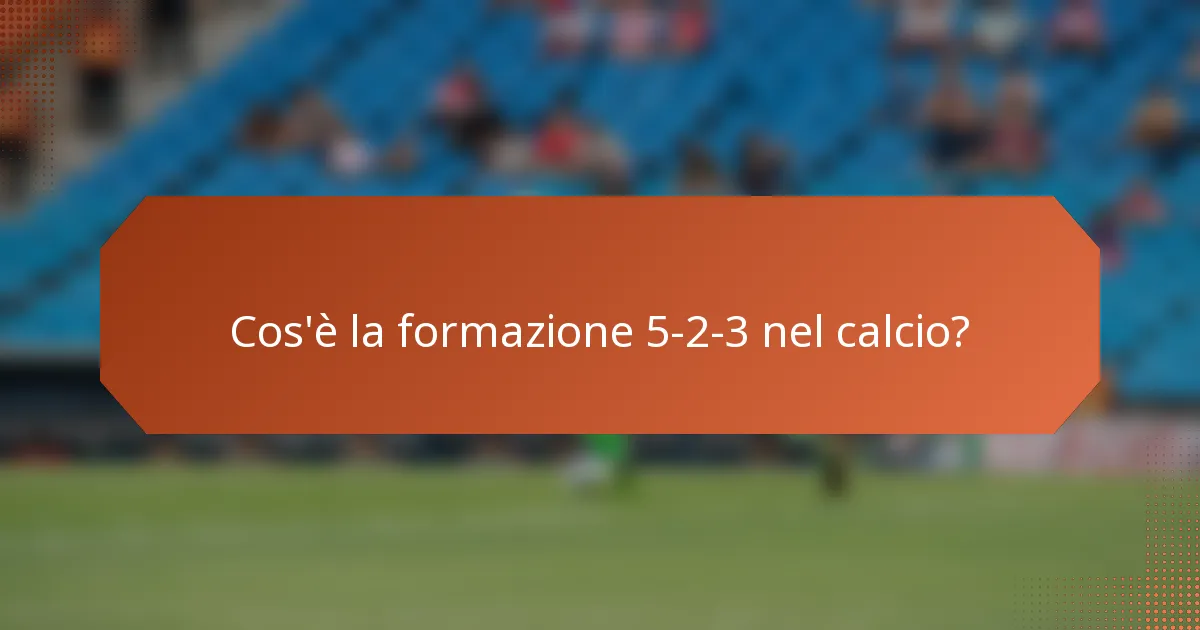 Cos'è la formazione 5-2-3 nel calcio?