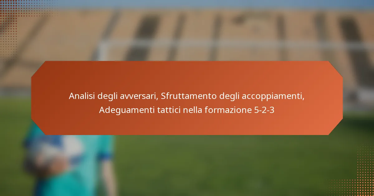 featured-image-analisi-degli-avversari-sfruttamento-degli-accoppiamenti-adeguamenti-tattici-nella-formazione-5-2-3