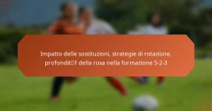 featured-image-impatto-delle-sostituzioni-strategie-di-rotazione-profondit-della-rosa-nella-formazione-5-2-3