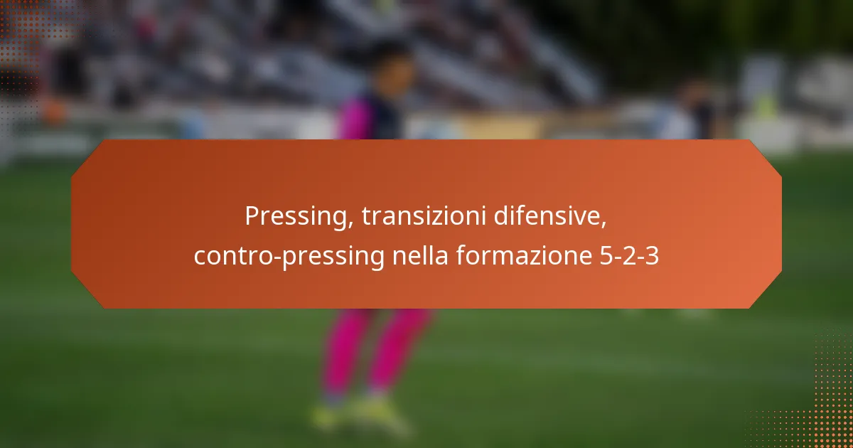 featured-image-pressing-transizioni-difensive-contro-pressing-nella-formazione-5-2-3