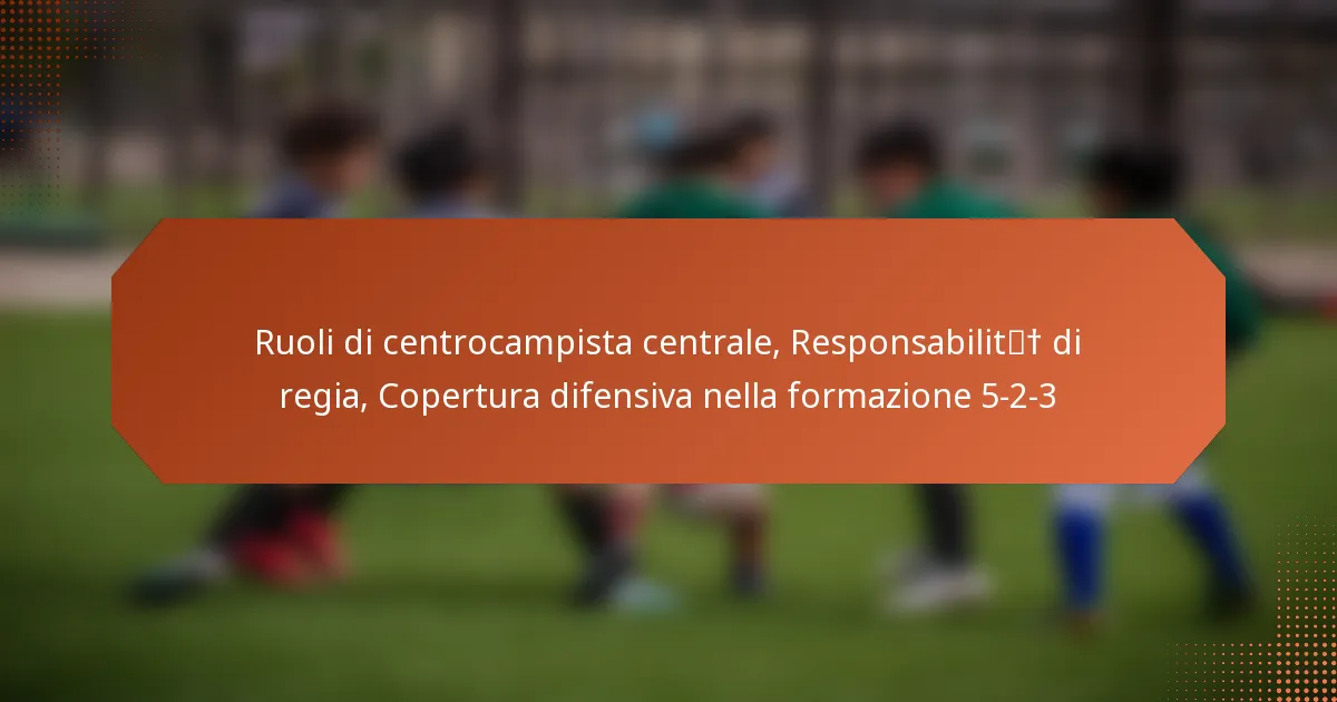 featured-image-ruoli-di-centrocampista-centrale-responsabilit-di-regia-copertura-difensiva-nella-formazione-5-2-3