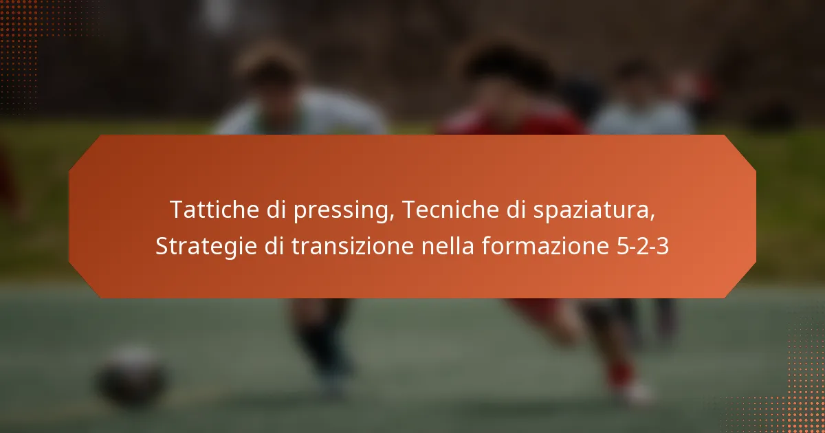 featured-image-tattiche-di-pressing-tecniche-di-spaziatura-strategie-di-transizione-nella-formazione-5-2-3
