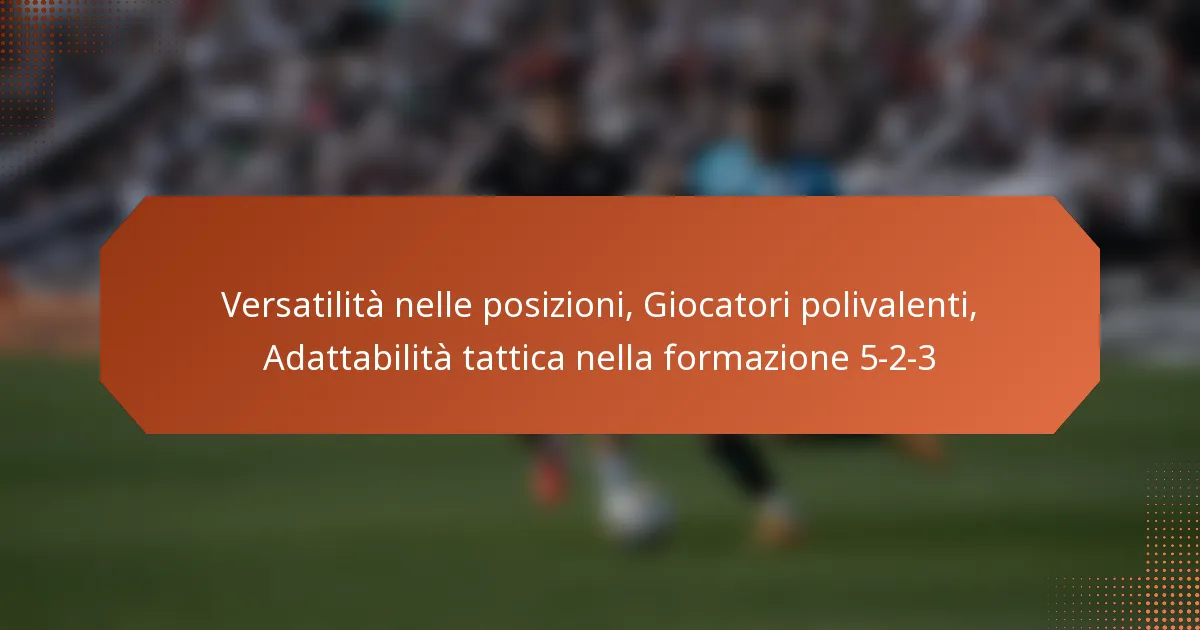 featured-image-versatilita-nelle-posizioni-giocatori-polivalenti-adattabilita-tattica-nella-formazione-5-2-3